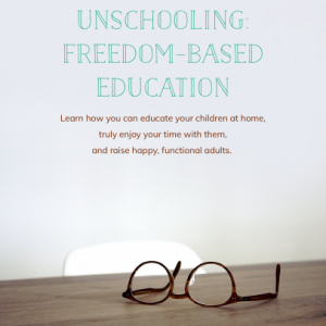 Unschooling: Freedom-Based Education Ebook-A Homestead Guru Exclusive