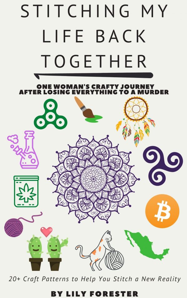 Stitching My Life Together: One Woman's Crafty Journey After Losing Everything to a Murder By Lily Forester